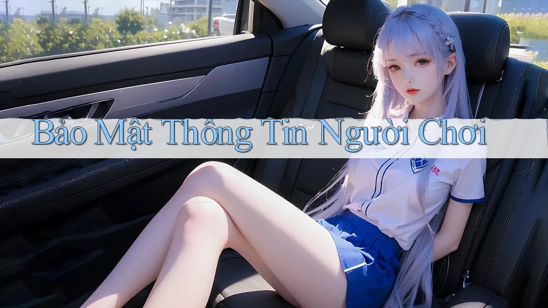 Bảo Mật Thông Tin Người Chơi Bảo Mật Thông Tin Người Chơi