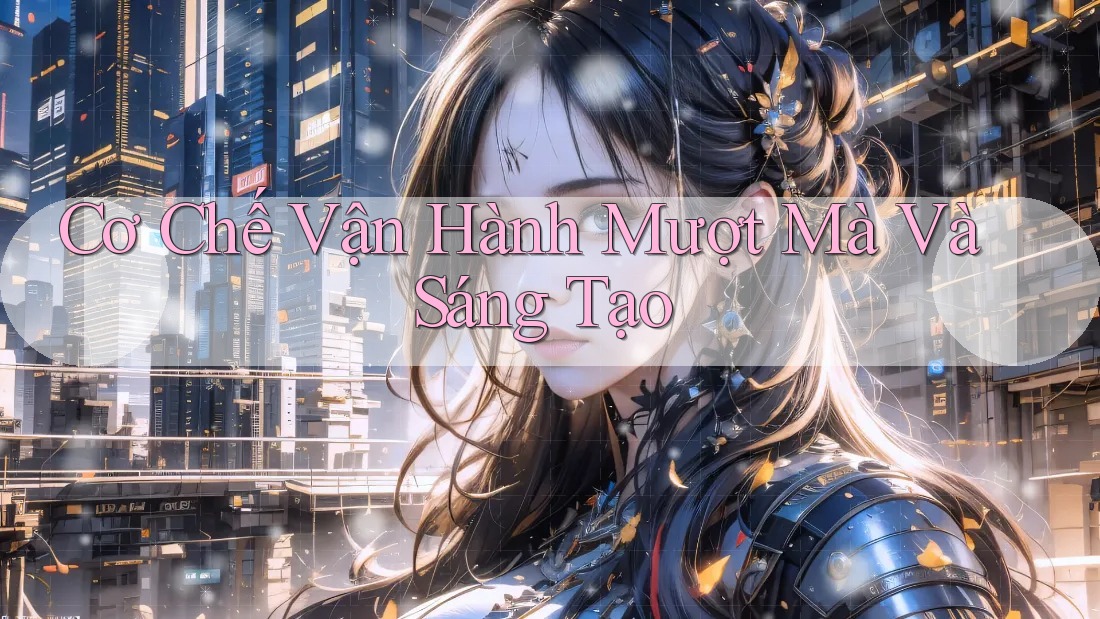 Cơ Chế Vận Hành Mượt Mà Và Sáng Tạo