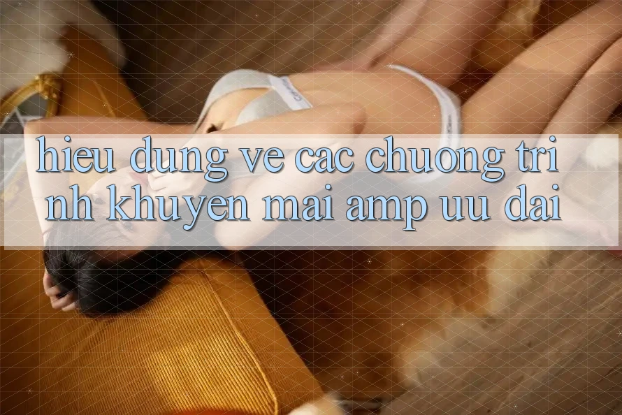 Hiểu Đúng Về Các Chương Trình Khuyến Mãi & Ưu Đãi Hiểu Đúng Về Các Chương Trình Khuyến Mãi & Ưu Đãi