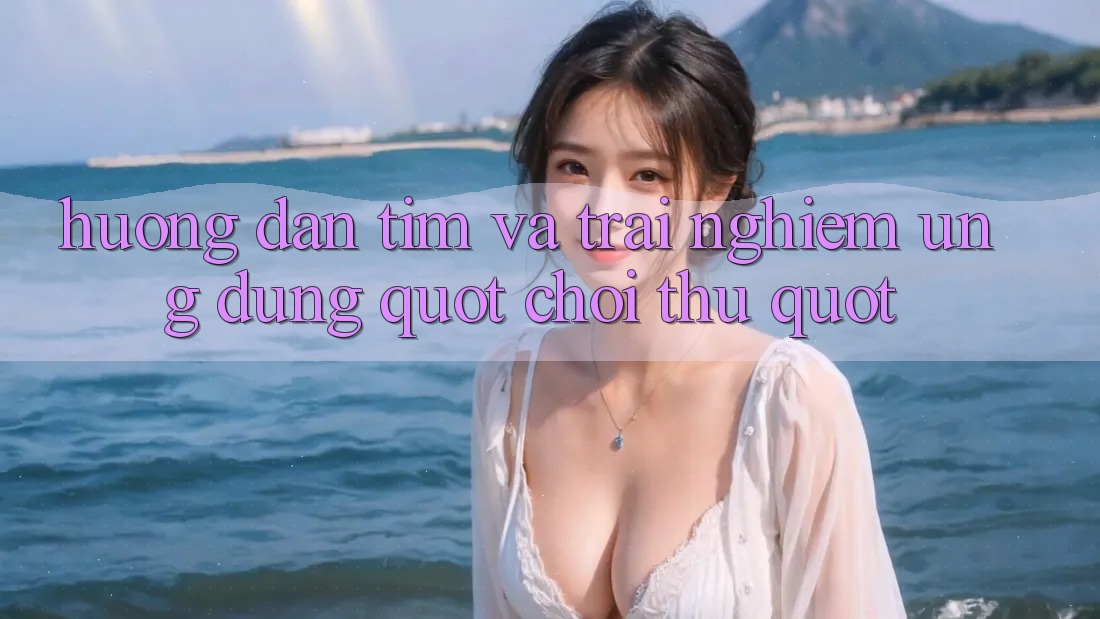 Hướng Dẫn Tìm Và Trải Nghiệm Ứng Dụng " Chơi Thử" Hướng Dẫn Tìm Và Trải Nghiệm Ứng Dụng " Chơi Thử"