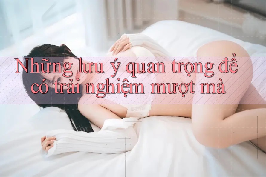 Những Lưu Ý Quan Trọng Để Có Trải Nghiệm Mượt Mà Những Lưu Ý Quan Trọng Để Có Trải Nghiệm Mượt Mà
