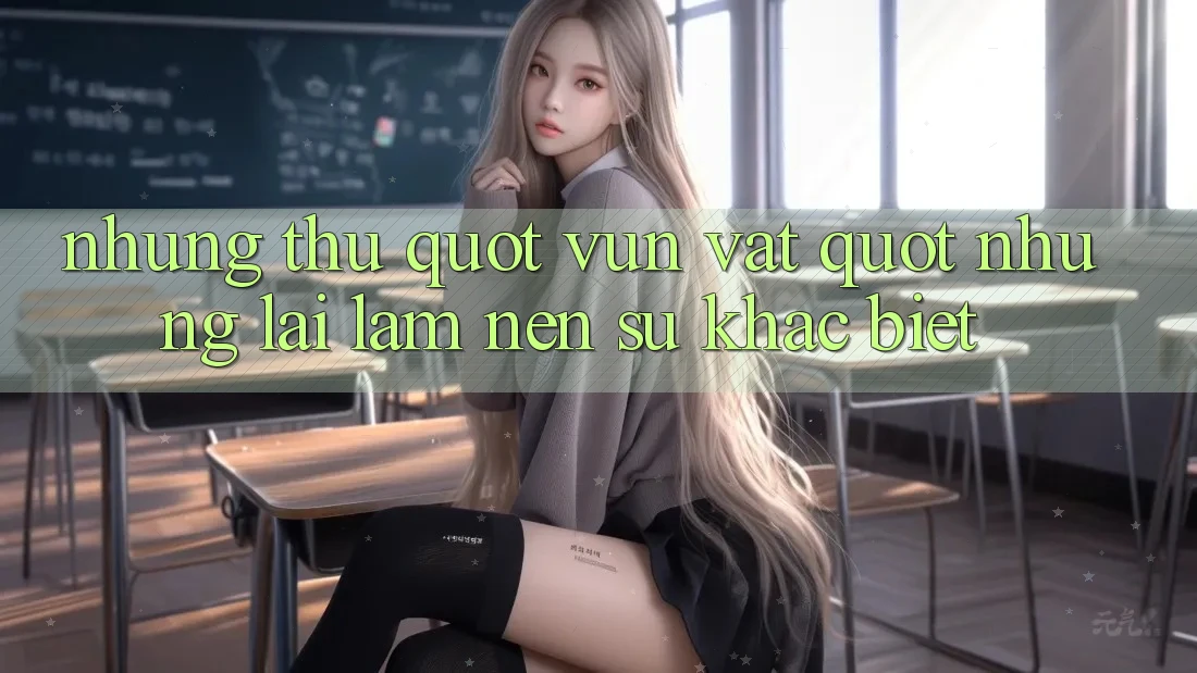 Những thứ " vụn vặt" nhưng lại làm nên sự khác biệt Những thứ " vụn vặt" nhưng lại làm nên sự khác biệt