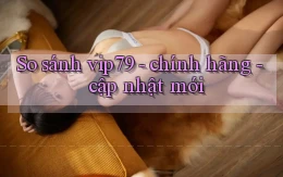 So sánh vip79   chính hãng   cập nhật mới