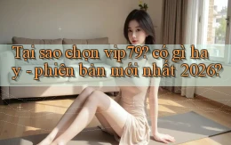 Tại sao chọn vip79 có gì hay   phiên bản mới nhất 2026