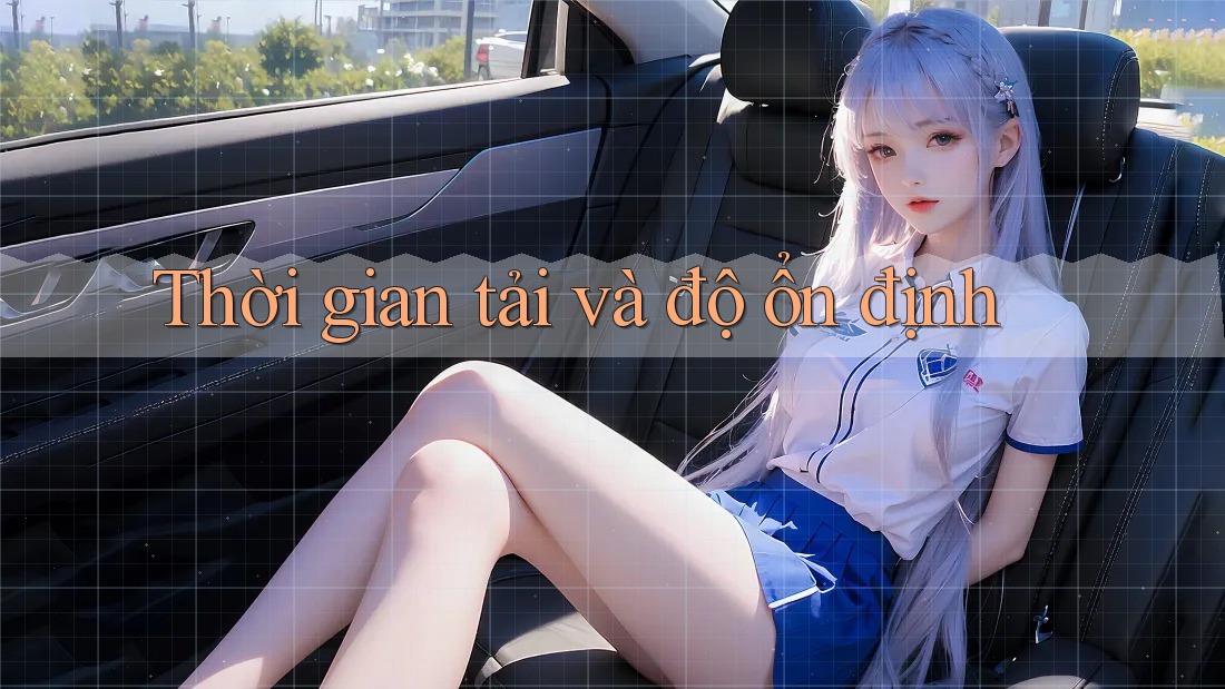 Thời gian tải và độ ổn định Thời gian tải và độ ổn định