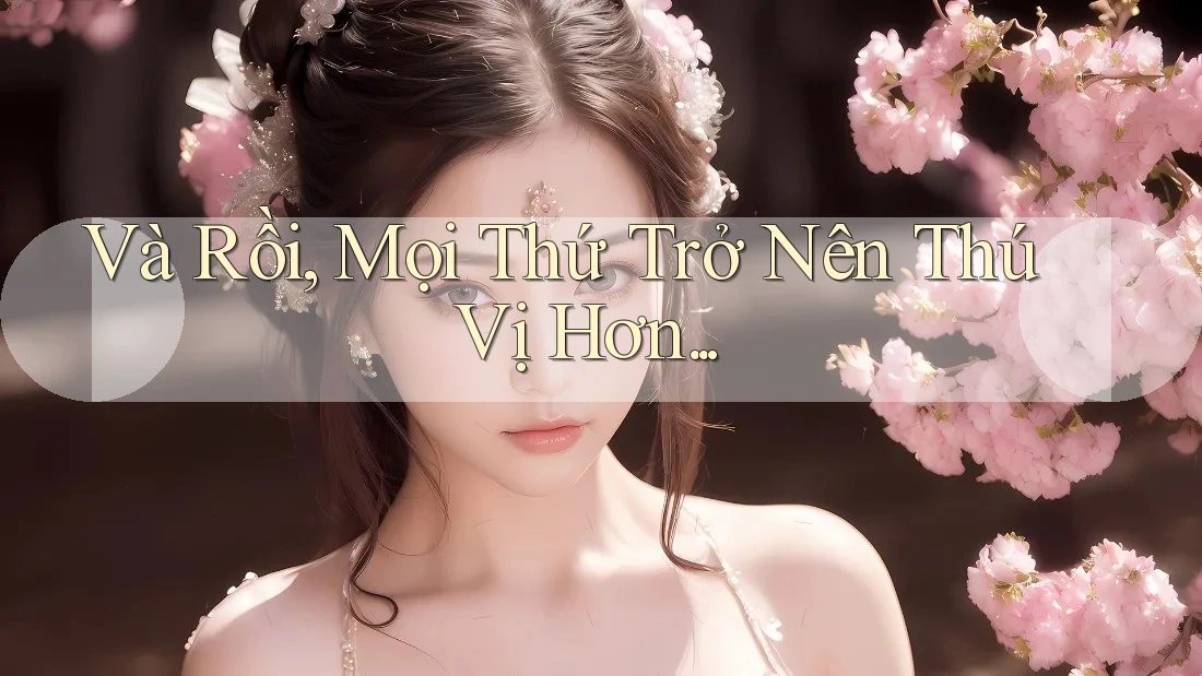 Và Rồi, Mọi Thứ Trở Nên Thú Vị Hơn. . . Và Rồi, Mọi Thứ Trở Nên Thú Vị Hơn. . .