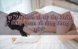 vip79 (2026) có uy tín không tổng quan rõ ràng từng bước