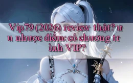 Vip79 (2026) review thật ưu nhược điểm có chương trình VIP