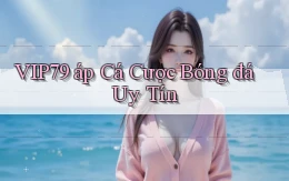 vip79  áp cá cược bóng đá uy tín