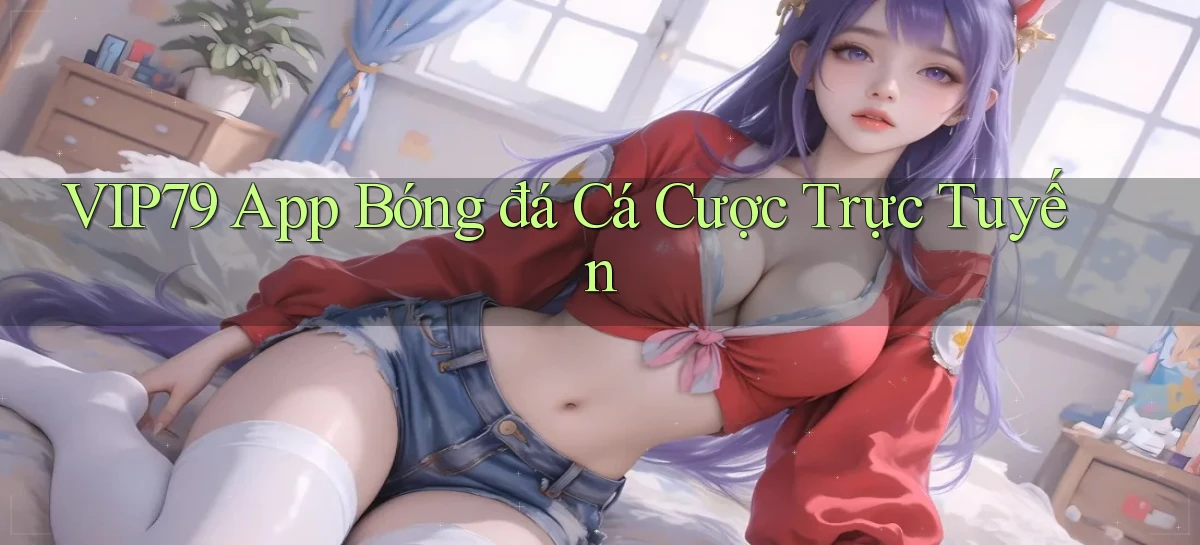 vip79  app bóng đá cá cược trực tuyến