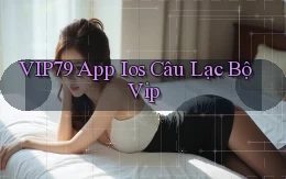 vip79  app ios câu lạc bộ vip