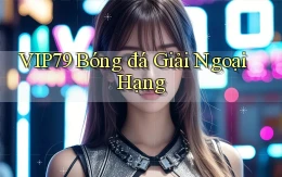 vip79  bóng đá giải ngoại hạng