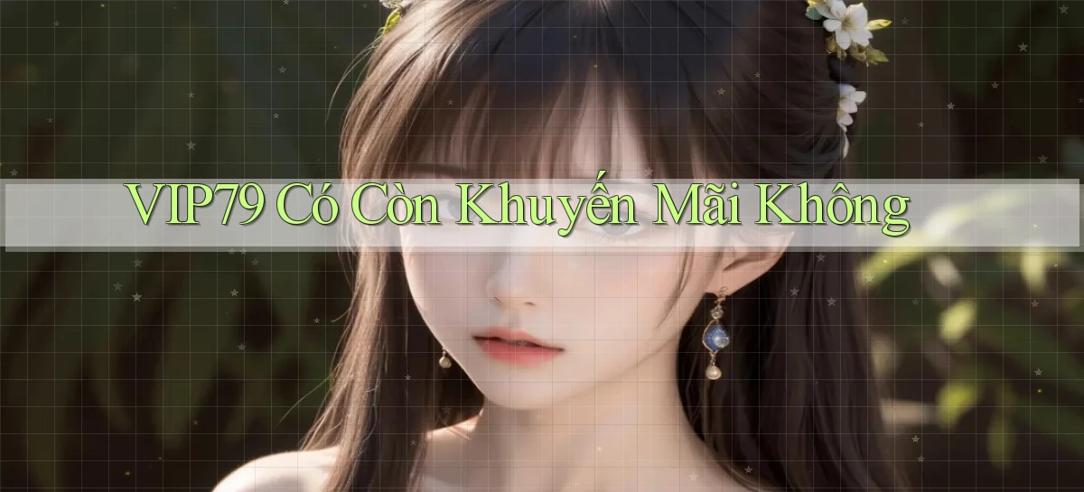 Vip79   có còn khuyến mãi không
