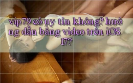 vip79 có uy tín không hướng dẫn bằng video trên iOS 17