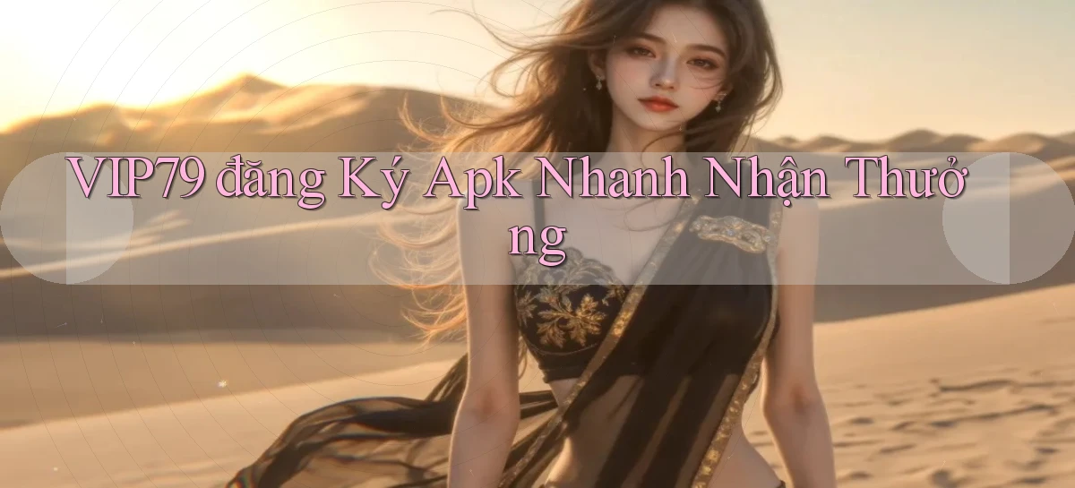 vip79  đăng ký apk nhanh nhận thưởng