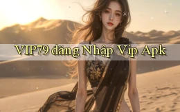 vip79  đăng nhập vip apk