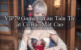 vip79  game bài ăn tiền thật có bảo mật cao