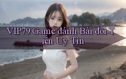 vip79  game đánh bài đổi tiền uy tín