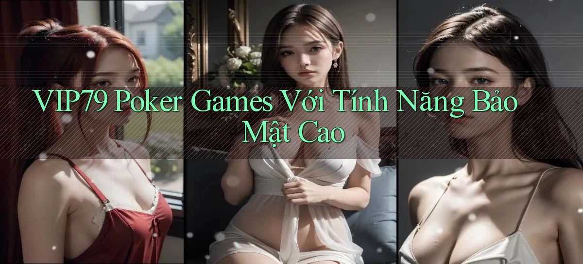 vip79  poker games với tính năng bảo mật cao