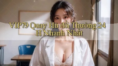vip79  quay hũ đổi thưởng 24h nhanh nhất