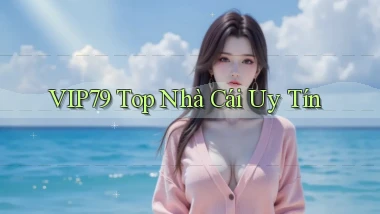 vip79  top nhà cái uy tín
