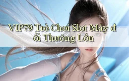 vip79  trò chơi slot máy đổi thưởng lớn