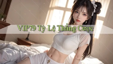 vip79  tỷ lệ thắng cược